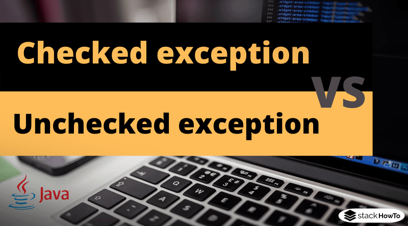 Difference between checked and unchecked exception in Java - StackHowTo