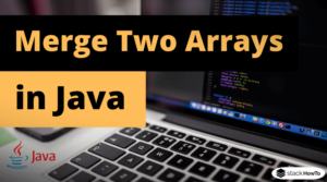 How to Merge Two Arrays in Java - StackHowTo