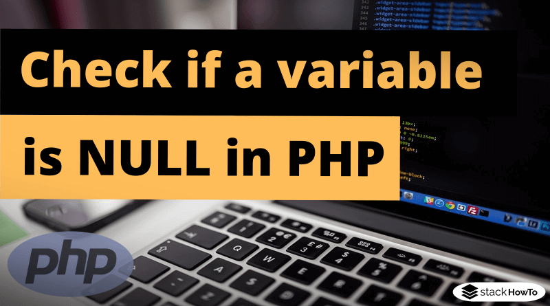 How to check if a variable is NULL in PHP