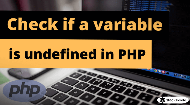 how-to-check-if-a-variable-is-undefined-in-php-stackhowto