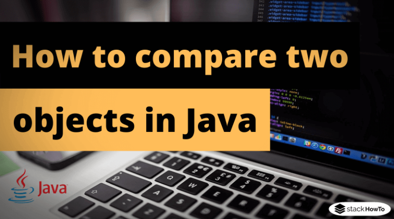 how-to-compare-two-objects-in-java-stackhowto