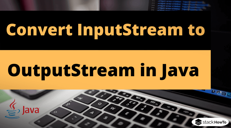 How to convert InputStream to OutputStream in Java