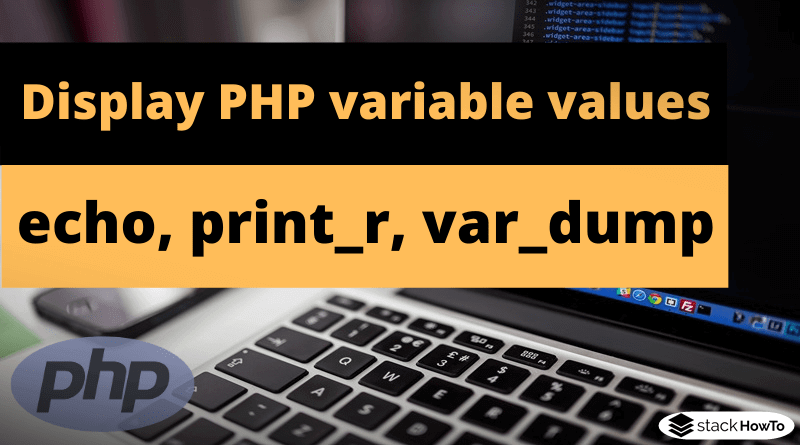 How to display PHP variable values with echo, print_r, and var_dump
