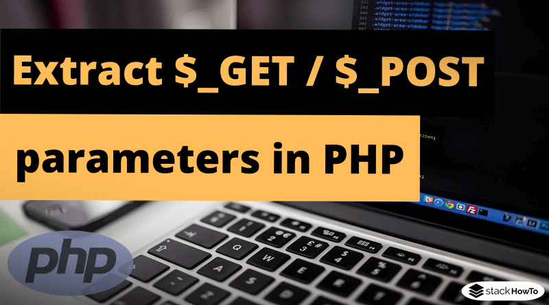How to extract $_GET $_POST parameters in PHP