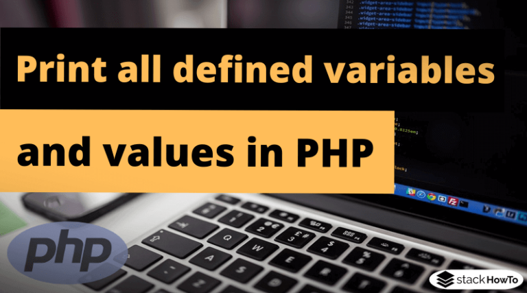 How To Print All Defined Variables And Values In PHP - StackHowTo