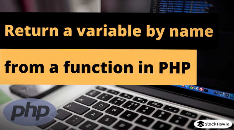 How To Return A Variable By Name From A Function In PHP - StackHowTo