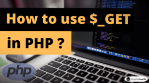 How to use $_GET in PHP? - StackHowTo