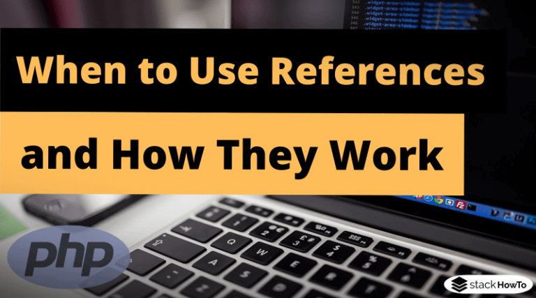 PHP References: When to Use Them, and How They Work - StackHowTo