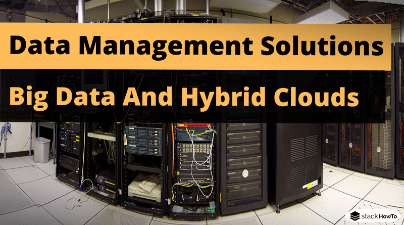 data-management-solutions-big-data-and-hybrid-clouds