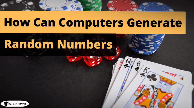 How Can Computers Generate Random Numbers - StackHowTo