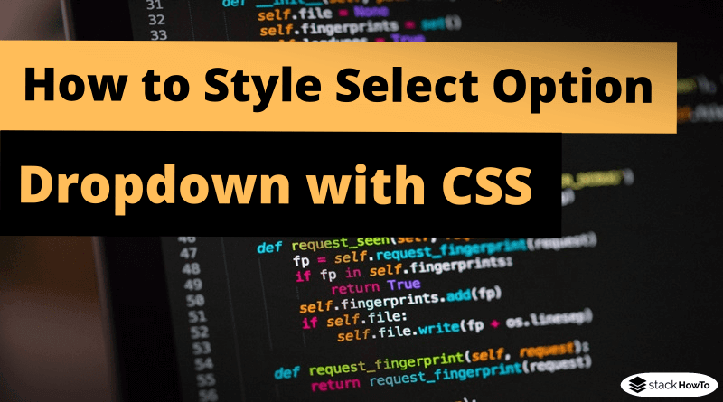 How To Style Select Option Dropdown With Only Css Stackhowto