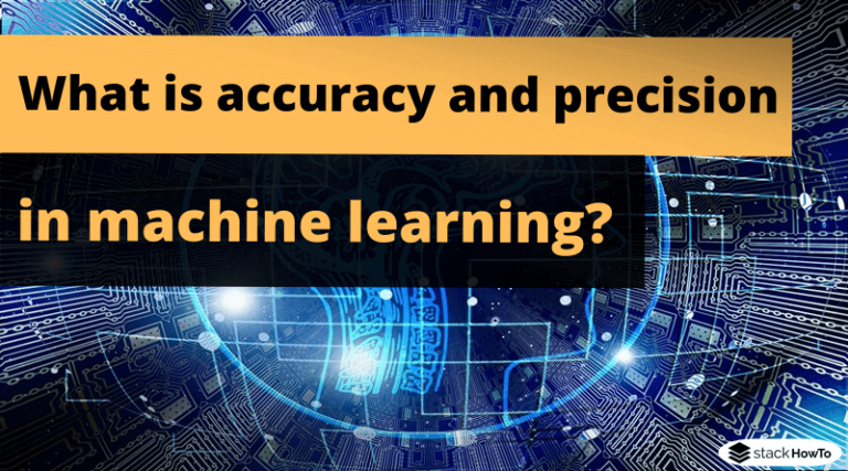 what-is-accuracy-and-precision-in-machine-learning-stackhowto