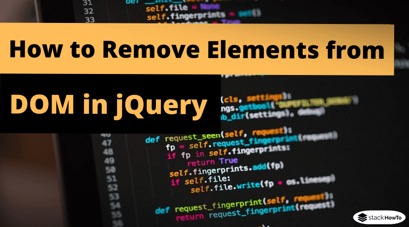 How to Remove Elements from DOM in jQuery StackHowTo