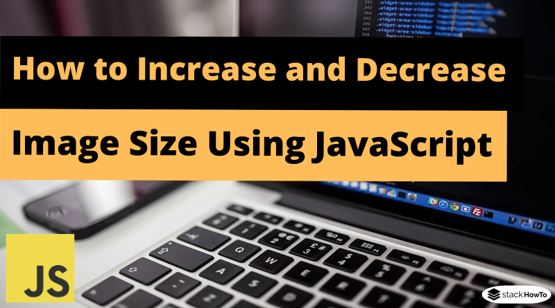 How to Increase and Decrease Image Size Using JavaScript - StackHowTo