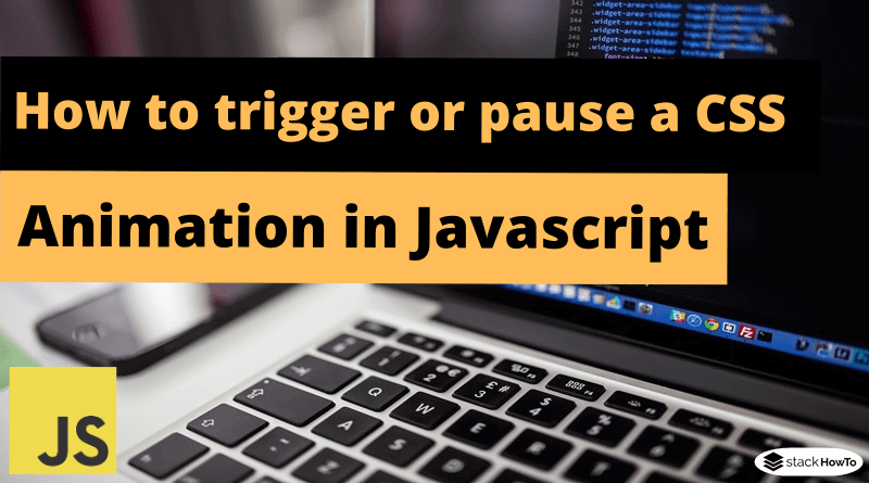 How To Trigger Or Pause A CSS Animation In Javascript - StackHowTo