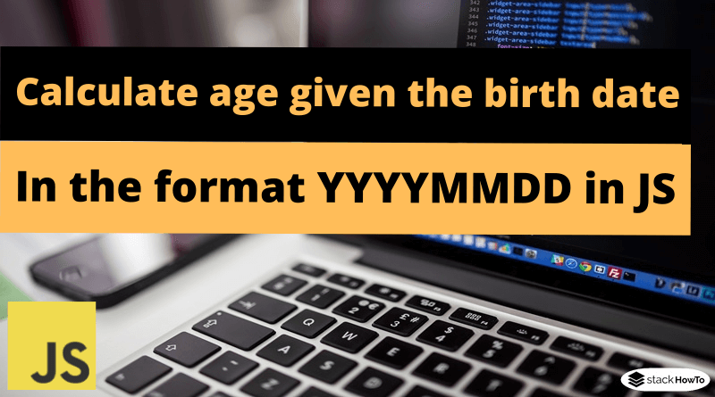 Calculate age given the birth date in the format YYYYMMDD in Javascript