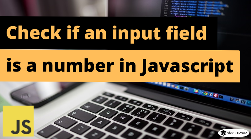 check-if-an-input-field-is-a-number-in-javascript-stackhowto