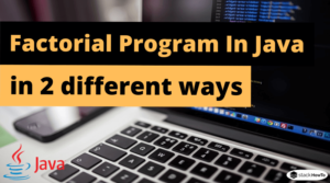 Factorial Program In Java In 2 Different Ways - StackHowTo