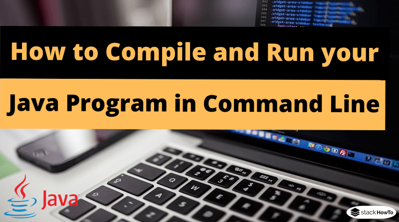 How to Compile and Run your Java Program in Command Line