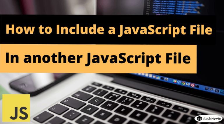 How To Include A JavaScript File In Another JavaScript File - StackHowTo