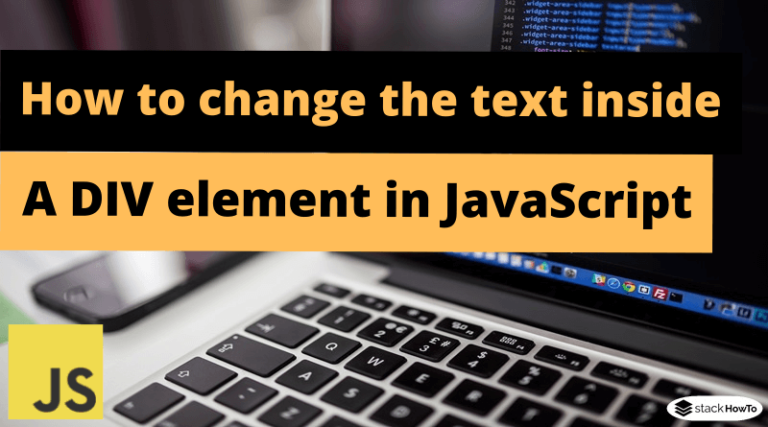 How To Change The Text Inside A DIV Element In JavaScript - StackHowTo