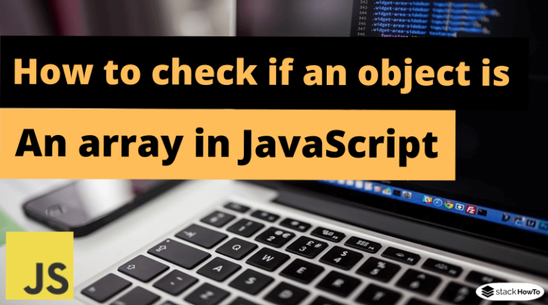 How to check if an object is an array in JavaScript - StackHowTo