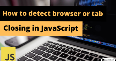 How to detect browser or tab closing in JavaScript