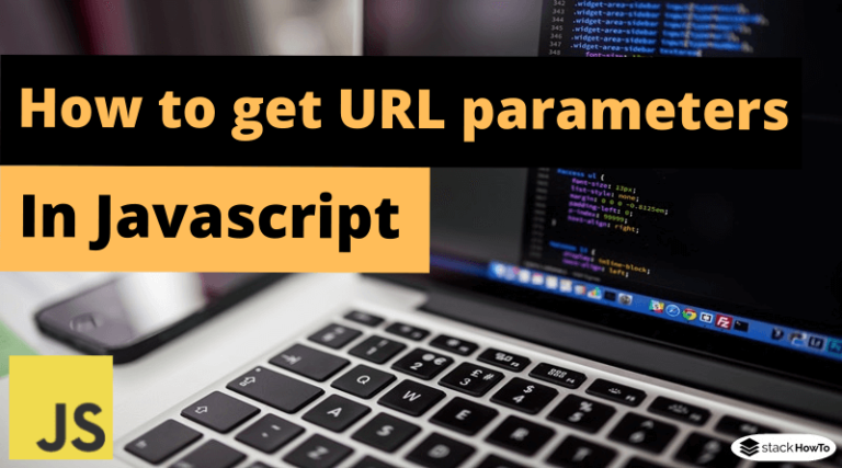 How To Get URL Parameters In JavaScript - StackHowTo