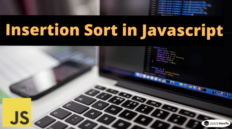 Insertion Sort In JavaScript - StackHowTo