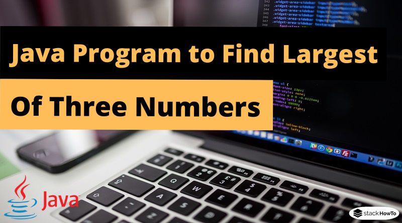 Java Program to Find Largest of Three Numbers