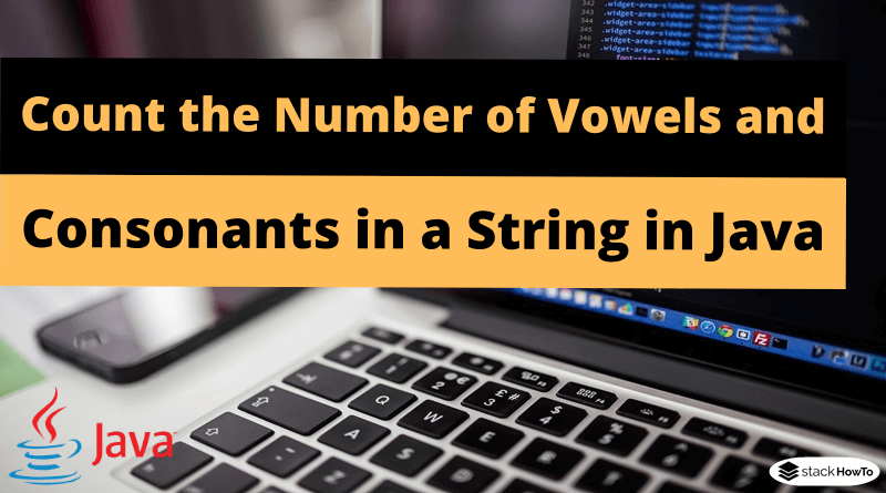 Program to Count the Number of Vowels and Consonants in a Given String in Java