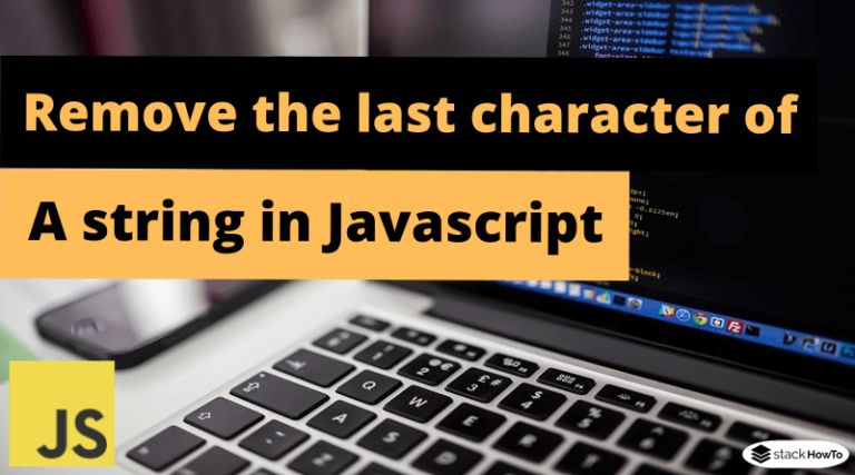 remove-the-last-character-of-a-string-in-javascript-stackhowto