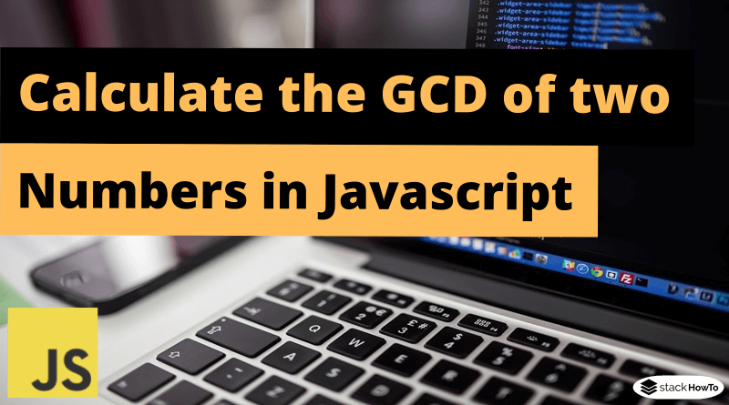 Write a Javascript Program to Compute the Greatest Common Divisor GCD of Two Positive Integers