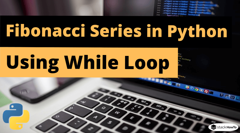 Fibonacci Series in Python using While Loop