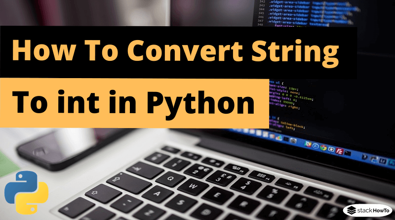 How To Convert A String To An Integer In Python StackHowTo