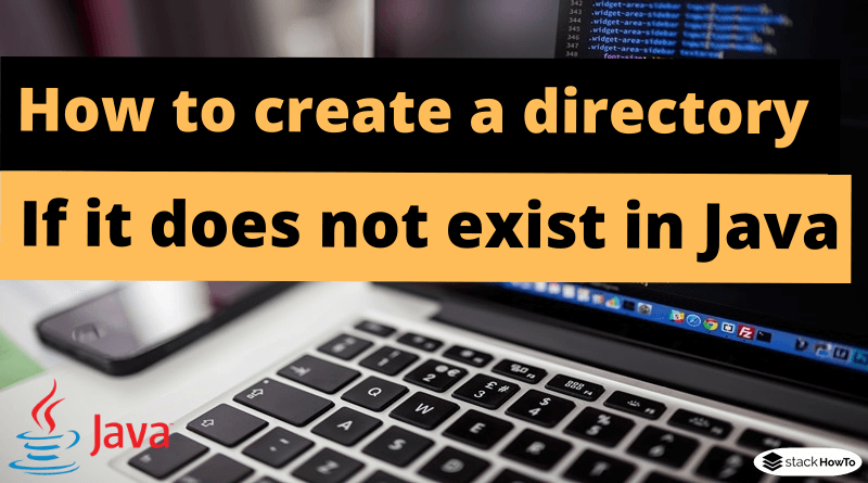 how-to-create-a-directory-if-it-does-not-exist-in-java-stackhowto