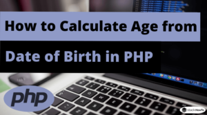 How to Calculate Age from Date of Birth in PHP - StackHowTo