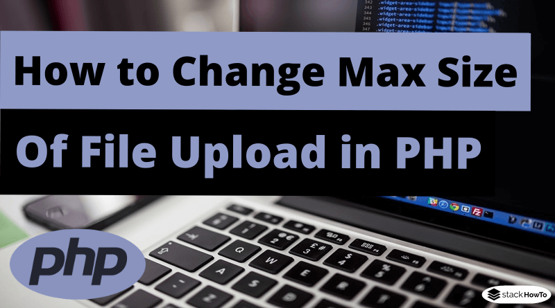 How to Change Max Size of File Upload in PHP