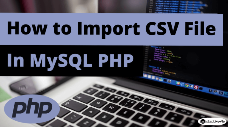 How To Import Csv File In Mysql Php Stackhowto 5675