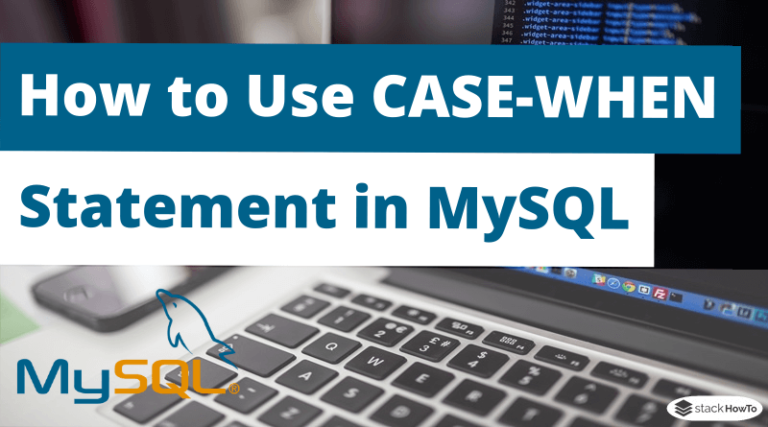 how-to-use-a-case-when-statement-in-a-mysql-stored-procedure-stackhowto