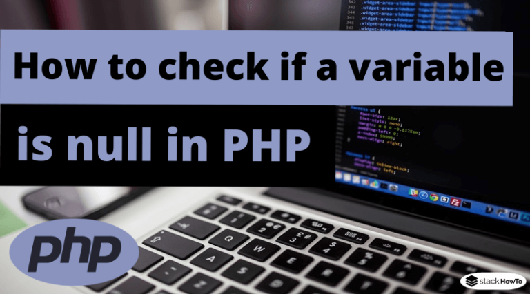 how-to-check-if-a-variable-is-null-in-php-stackhowto