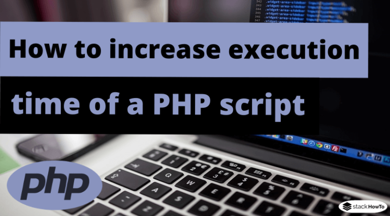 how-to-increase-the-execution-time-of-a-php-script-stackhowto