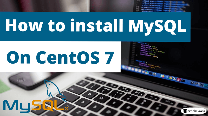 How To Install MySQL On CentOS 7 StackHowTo