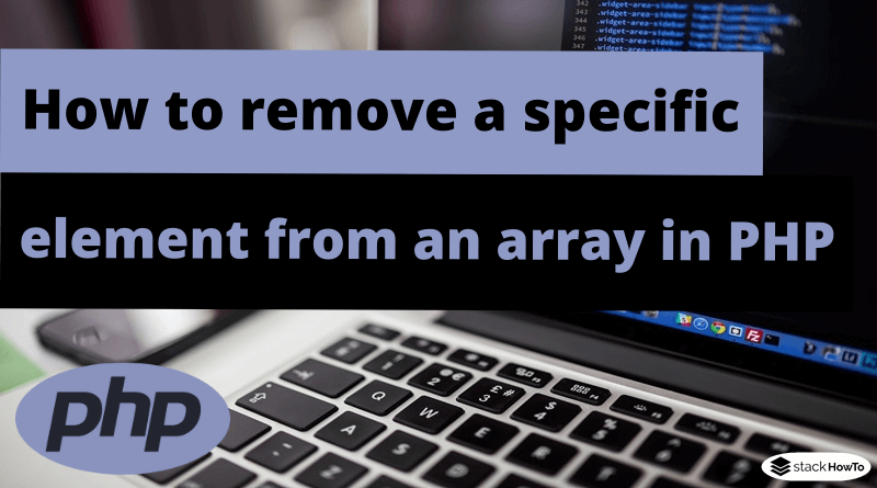 how-to-remove-a-specific-element-from-an-array-in-php-stackhowto