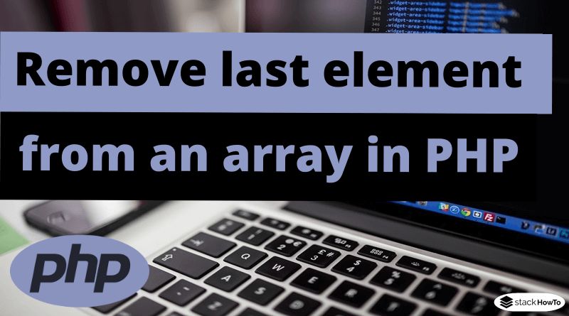How to remove the last element from an array in PHP