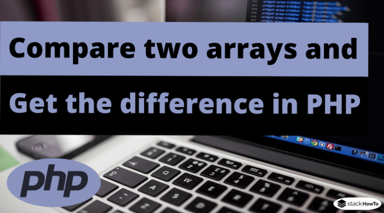 php-compare-two-arrays-and-get-the-difference-stackhowto