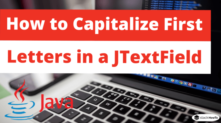 how-to-capitalize-first-letters-in-a-jtextfield-in-java-stackhowto