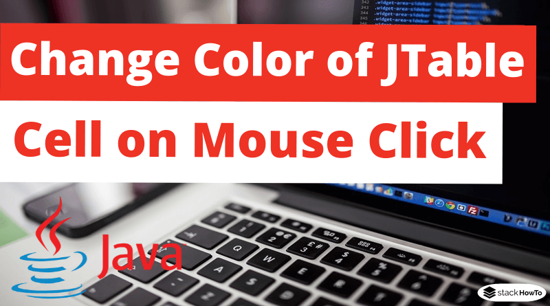 How to Change Color of JTable Cell on Mouse Click