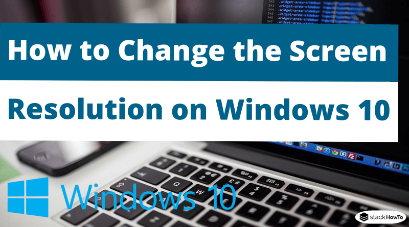 How to Change the Screen Resolution on Windows 10