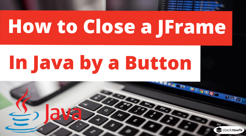 How to Close a JFrame in Java by a Button
